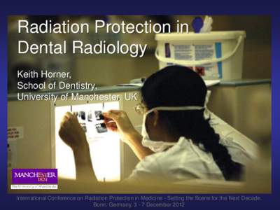 Radiation Protection in Dental Radiology Keith Horner, School of Dentistry, University of Manchester, UK