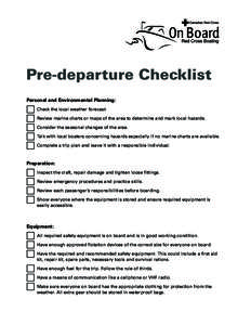 Pre-departure Checklist Personal and Environmental Planning: Check the local weather forecast. Review marine charts or maps of the area to determine and mark local hazards. Consider the seasonal changes of the area. Talk
