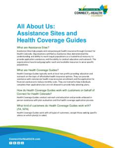 All About Us: Assistance Sites and Health Coverage Guides What are Assistance Sites? Assistance Sites help people and companies get health insurance through Connect for Health Colorado. Organizations certified as Assista