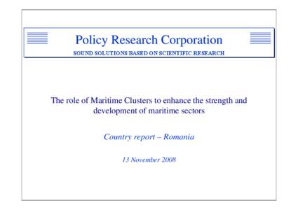 Policy Research Corporation SOUND SOLUTIONS BASED ON SCIENTIFIC RESEARCH The role of Maritime Clusters to enhance the strength and development of maritime sectors Country report – Romania