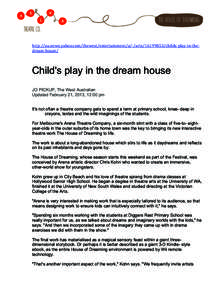 The house of dreaming  	
   http://au.news.com/thewest/entertainment/a/-­‐/arts[removed]childs-­‐play-­‐in-­‐the-­‐ dream-­‐house/	
  	
  