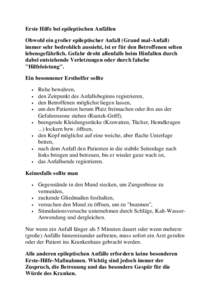 Erste Hilfe bei epileptischen Anfällen Obwohl ein großer epileptischer Anfall (Grand mal-Anfall) immer sehr bedrohlich aussieht, ist er für den Betroffenen selten lebensgefährlich. Gefahr droht allenfalls beim Hinfal