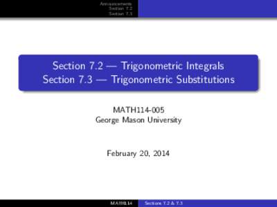 Announcements Section 7.2 Section 7.3 Section 7.2 — Trigonometric Integrals Section 7.3 — Trigonometric Substitutions