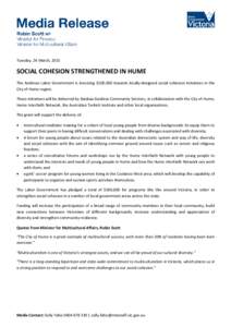 Tuesday, 24 March, 2015  SOCIAL COHESION STRENGTHENED IN HUME The Andrews Labor Government is investing $100,000 towards locally-designed social cohesion initiatives in the City of Hume region. These initiatives will be 