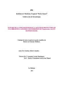 IPK Instituto de Medicina Tropical “Pedro Kourí” Subdirección de Parasitología. ES TUD IO DE LA I NM UN OG EN ICI DAD Y C APA CI DAD PR OTECTORA D E UNA BIB LIO TECA G ENOM ICA DE EXP RESI ON D E Trypa nosoma cruz