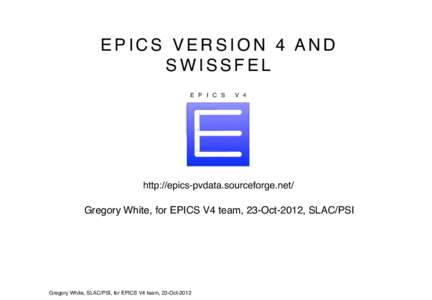 EPICS VERSION 4 AND SWISSFEL E P I C S V 4