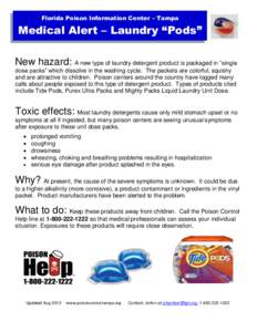 Florida Poison Information Center – Tampa  Medical Alert – Laundry “Pods” New hazard: A new type of laundry detergent product is packaged in “single dose packs” which dissolve in the washing cycle. The packet
