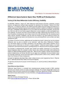 Press Release: For Immediate Distribution  Millennium Space Systems Opens New 70,000 sq-ft Headquarters Factory of the New Millennium Fosters Efficiency, Flexibility EL SEGUNDO, California - March 21st, 2014: Millennium 