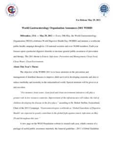 For Release May 29, 2011  World Gastroenterology Organisation Announces 2011 WDHD Milwaukee, USA — May 29, 2011 — Every 29th May, the World Gastroenterology Organisation (WGO) celebrates World Digestive Health Day (W