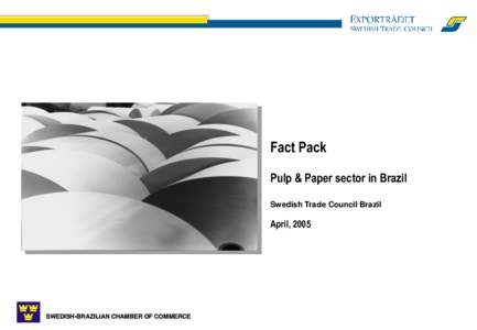 Fact Pack Pulp & Paper sector in Brazil Swedish Trade Council Brazil April, 2005