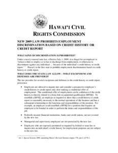 HAWAI‘I CIVIL RIGHTS COMMISSION NEW 2009 LAW PROHIBITS EMPLOYMENT DISCRIMINATION BASED ON CREDIT HISTORY OR CREDIT REPORT WHAT KIND OF DISCRIMINATION IS PROHIBITED?