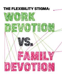 The Flexibility Stigma:  The good news is, more and more workplaces are embracing f lexible work arrangements. The bad news is, employees aren’t. Here’s why. by Joan Williams, Mary Blair-Loy and Jennifer Berdahl