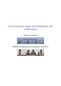 Synchronization, graph homomorphisms, and combinatorics Peter J. Cameron British Combinatorial Conference, July 2013