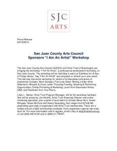 Press Release[removed]San Juan County Arts Council Sponsors “I Am An Artist” Workshop The San Juan County Arts Council (SJCAC) and Artist Trust of Washington are