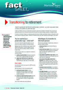 Transitioning to retirement Greater life expectancies mean that we’re spending longer in retirement - as a result, many people choose to remain in the workforce for a little while longer. To offer you flexibility and c