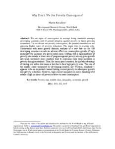 Why Don‘t We See Poverty Convergence? Martin Ravallion1 Development Research Group, World Bank 1818 H Street NW, Washington DC, 20433, USA  Abstract: We see signs of convergence in average living standards amongst