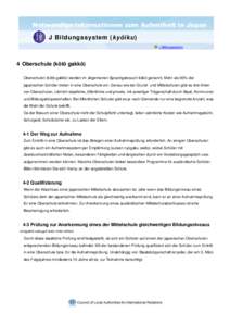 Notwendige Informationen zum Aufenthalt in Japan J Bildungssystem (kyôiku) J Bildungssystem 4 Oberschule (kôtô gakkô) Oberschulen (kôtô gakkô) werden im allgemeinen Sprachgebrauch kôkô genannt. Mehr als 90% der