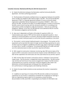 Columbia University -Manhattanville May 20, 2014 Info Session Q & A 1. Q: Explain the distinction between the Declaration and the Community Benefits Agreement. Are there conflicting provisions? A: The Declaration of Cove