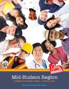 Mid-Hudson Region ECONOMIC DEVELOPMENT COUNCIL • STRATEGIC PLAN Governor Andrew M. Cuomo A Message from the Co-Chairs