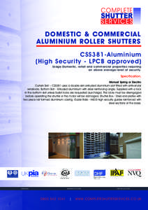 DOMESTIC & COMMERCIAL ALUMINIUM ROLLER SHUTTERS CSS381-Aluminium (High Security - LPCB approved) Usage:Domestic, retail and commercial properties requiring an above average level of security.