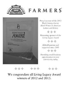 2013 Living Legacy Awardees Sponsored by ASALH’s long-time partner Farmers Insurance, the Living Legacy Awards program was created in 2012 to feature the year’s Black History Month theme, Black Women in American His