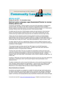 MEDIA ALERT Monday 30 July 2012 – For immediate release National justice campaign urges Queensland Premier to reverse tenancy advice cuts Community Law Australia, a national coalition of more than 200 organisations cam