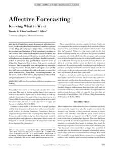 CURRENT DI RE CTIONS IN PSYCHO LOGICAL S CIENCE  Affective Forecasting Knowing What to Want Timothy D. Wilson1 and Daniel T. Gilbert2 1