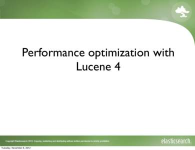 Performance optimization with Lucene 4 Tuesday, November 6, 2012  Who am I?