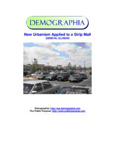 New Urbanism Applied to a Strip Mall GENEVA, ILLINOIS Demographia: http://ww.demographia.com The Public Purpose: http://www.publicpurpose.com