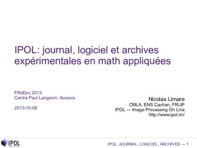 IPOL: journal, logiciel et archives expérimentales en math appliquées FRéDoc 2013 Centre Paul Langevin, Aussois