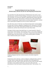 Press	
  Release	
   Jan.	
  2013	
   	
   Prosperity	
  &	
  Wisdom	
  for	
  the	
  Year	
  of	
  the	
  Snake	
   Wheelock	
  Square	
  welcomes	
  the	
  New	
  Year	
  with	
  Hong	
  Kong	
  