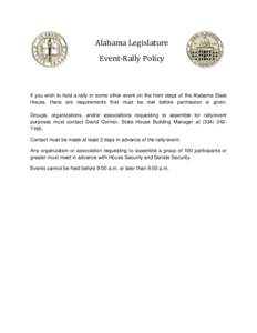 Alabama Legislature Event-Rally Policy If you wish to hold a rally or some other event on the front steps of the Alabama State House, there are requirements that must be met before permission is given. Groups, organizati