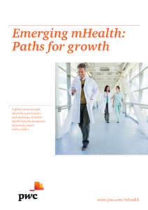 Emerging mHealth: Paths for growth A global research study about the opportunities and challenges of mobile