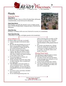 Floods Know the Terms Flood Watch Flooding is possible. Tune in to NOAA Weather Radio All Hazards, commercial radio, or local television for information.