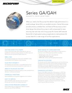 PRODUCT DATA SHEET  Series GA/GAH M agne tic Dri v e Ge ar Pump  When you need a low-flow pump that delivers high-performance in a