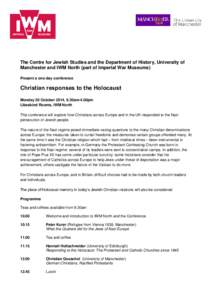 The Centre for Jewish Studies and the Department of History, University of Manchester and IWM North (part of Imperial War Museums) Present a one-day conference Christian responses to the Holocaust Monday 20 October 2014,