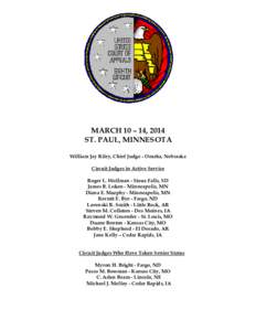 MARCH 10 – 14, 2014 ST. PAUL, MINNESOTA William Jay Riley, Chief Judge - Omaha, Nebraska Circuit Judges in Active Service Roger L. Wollman - Sioux Falls, SD James B. Loken - Minneapolis, MN