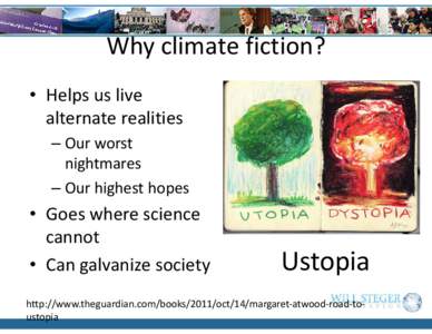 Why climate fiction? • Helps us live alternate realities – Our worst nightmares – Our highest hopes