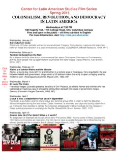 Center for Latin American Studies Film Series Spring 2015 COLONIALISM, REVOLUTION, AND DEMOCRACY IN LATIN AMERICA Wednesdays at 7:30 PM