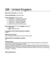 GB - United Kingdom Date of entry into force: 19 July 1963 Territorial application Customs territory Field of application: ATA Convention  Convention on 