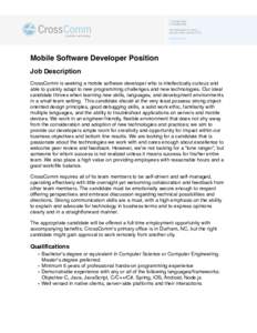 Mobile Software Developer Position Job Description CrossComm is seeking a mobile software developer who is intellectually curious and able to quickly adapt to new programming challenges and new technologies. Our ideal ca