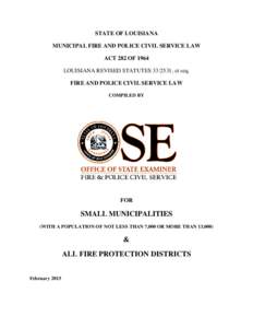 STATE OF LOUISIANA MUNICIPAL FIRE AND POLICE CIVIL SERVICE LAW ACT 282 OF 1964 LOUISIANA REVISED STATUTES 33:2531, et seq. FIRE AND POLICE CIVIL SERVICE LAW COMPILED BY