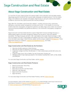 About Sage Construction and Real Estate For more than 40 years, Sage has been the industry leader in the construction and real estate industry. Sage keeps projects moving with the most job-ready and people-connected solu