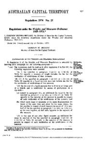 Regulations 1974 No. 25  Regulations under the Weights and Measures Ordinance[removed].* I, G O R D O N M U N R O B R Y A N T , the Minister of State for the Capital Territory, hereby make the following Regulations unde
