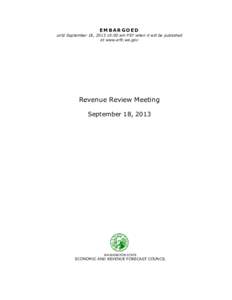 EMBARGOED until September 18, [removed]:00 am PST when it will be published at www.erfc.wa.gov Revenue Review Meeting September 18, 2013