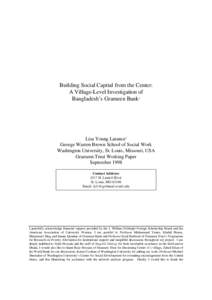 Building Social Capital from the Center: A Village-Level Investigation of Bangladesh’s Grameen Bank1 Lisa Young Larance2 George Warren Brown School of Social Work