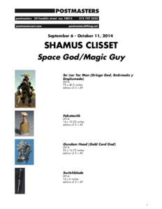 September 6 - October 11, 2014  SHAMUS CLISSET Space God/Magic Guy Se√±or Tar Man (Gringo God, Embreado y Emplumado)