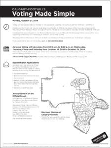 CALGARY-FOOTHILLS  Voting Made Simple Monday, October 27, 2014 Voting will take place to elect a Member of the Legislative Assembly. Voting hours are from 9:00 a.m. to 8:00 p.m. Additions to the Voters List may be made b