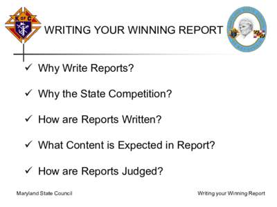 WRITING YOUR WINNING REPORT  Why Write Reports?  Why the State Competition?  How are Reports Written?  What Content is Expected in Report?  How are Reports Judged?