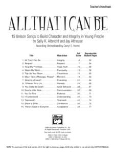 Teacher’s Handbook  ALL THAT I CAN BE 15 Unison Songs to Build Character and Integrity in Young People by Sally K. Albrecht and Jay Althouse Recording Orchestrated by Darryl E. Horne